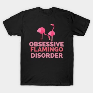 Obsessive Flamingo Disorder T-Shirt